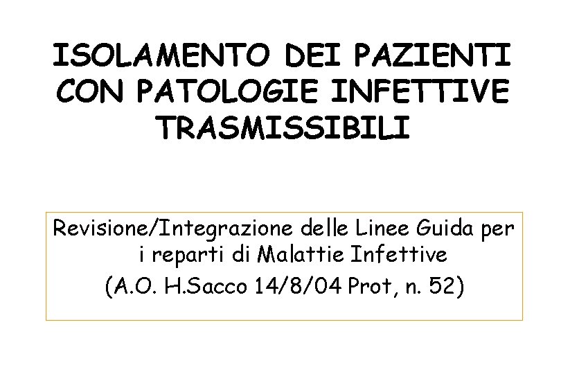 ISOLAMENTO DEI PAZIENTI CON PATOLOGIE INFETTIVE TRASMISSIBILI Revisione/Integrazione delle Linee Guida per i reparti