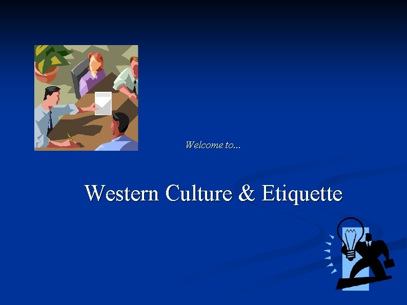 Welcome to. . . Western Culture & Etiquette 