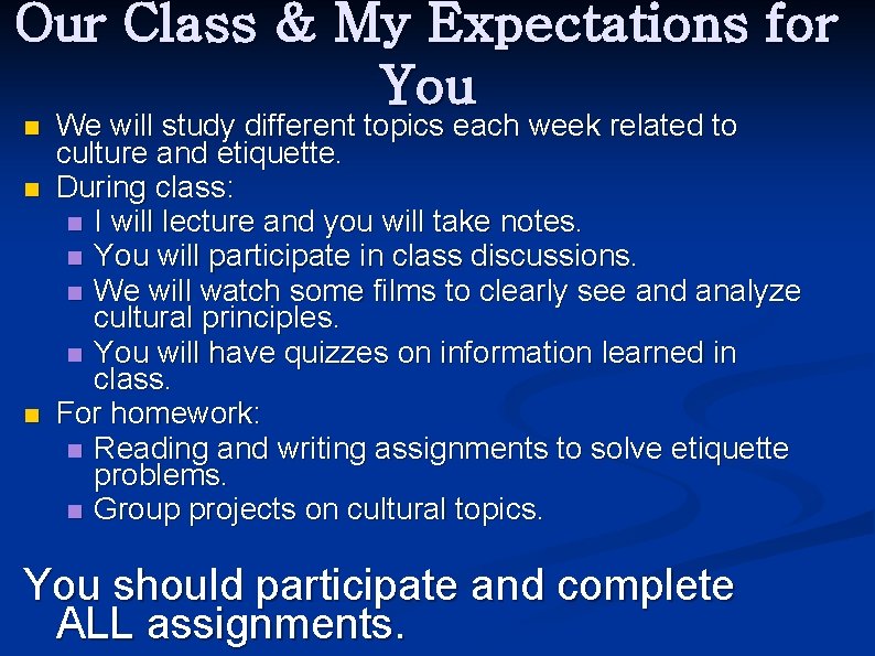 Our Class & My Expectations for You n n n We will study different