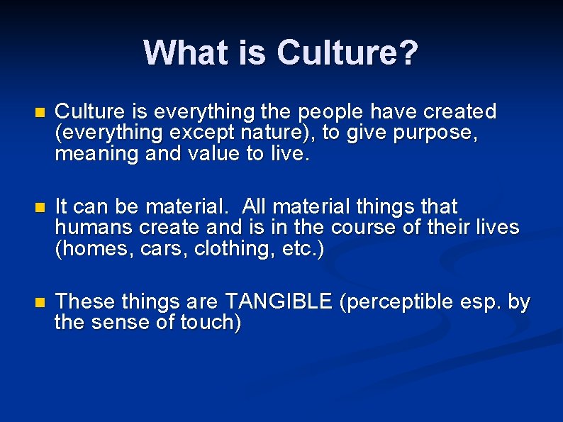 What is Culture? n Culture is everything the people have created (everything except nature),
