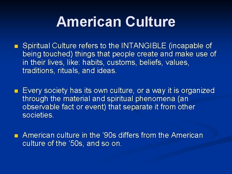 American Culture n Spiritual Culture refers to the INTANGIBLE (incapable of being touched) things