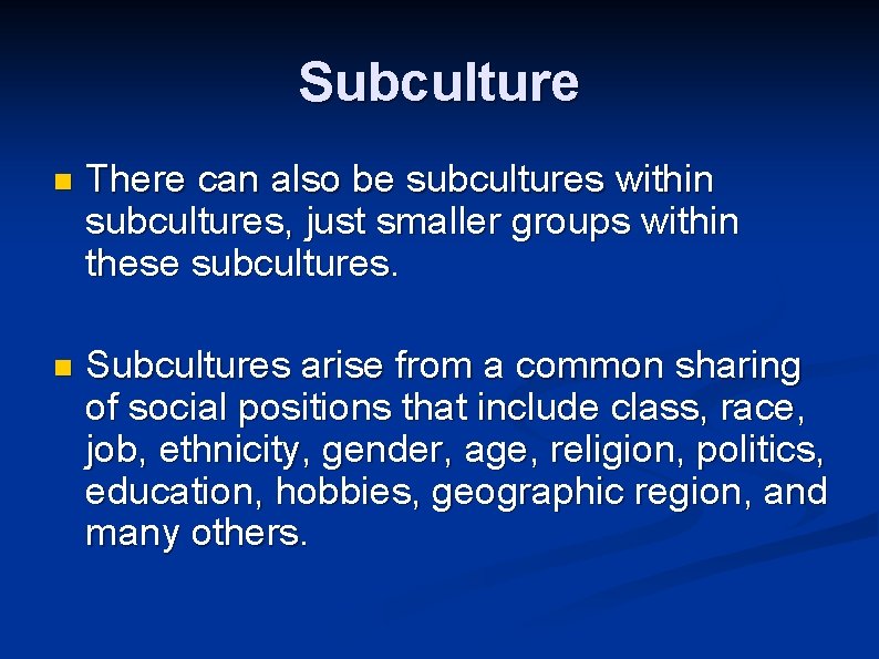 Subculture n There can also be subcultures within subcultures, just smaller groups within these