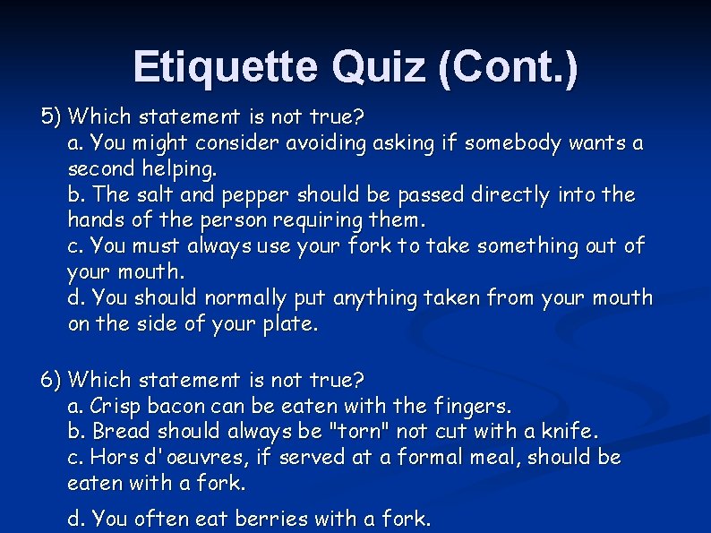 Etiquette Quiz (Cont. ) 5) Which statement is not true? a. You might consider