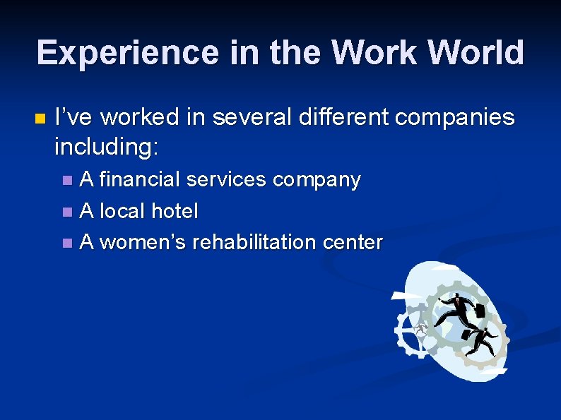 Experience in the Work World n I’ve worked in several different companies including: A