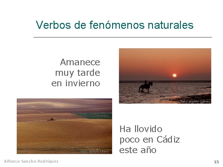 Verbos de fenómenos naturales Amanece muy tarde en invierno Foto: Manuel Sáenz Alfonso Sancho