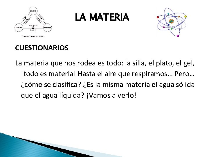 LA MATERIA CUESTIONARIOS La materia que nos rodea es todo: la silla, el plato,