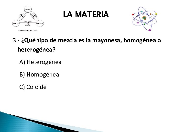 LA MATERIA 3. - ¿Qué tipo de mezcla es la mayonesa, homogénea o heterogénea?