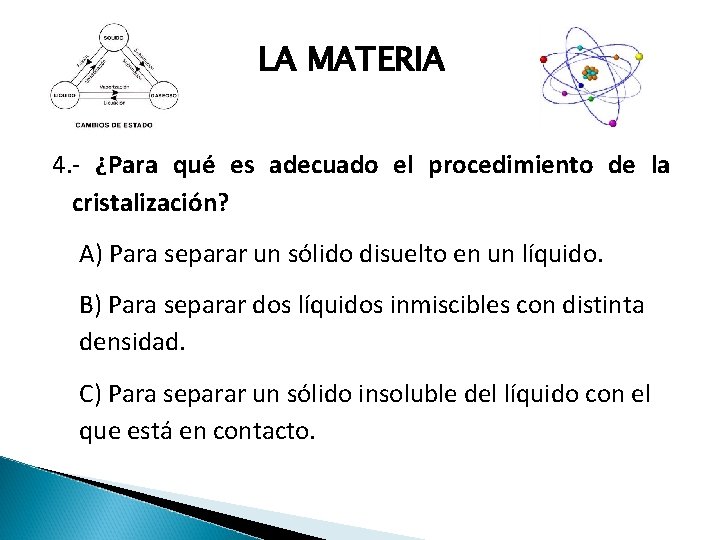 LA MATERIA 4. - ¿Para qué es adecuado el procedimiento de la cristalización? A)