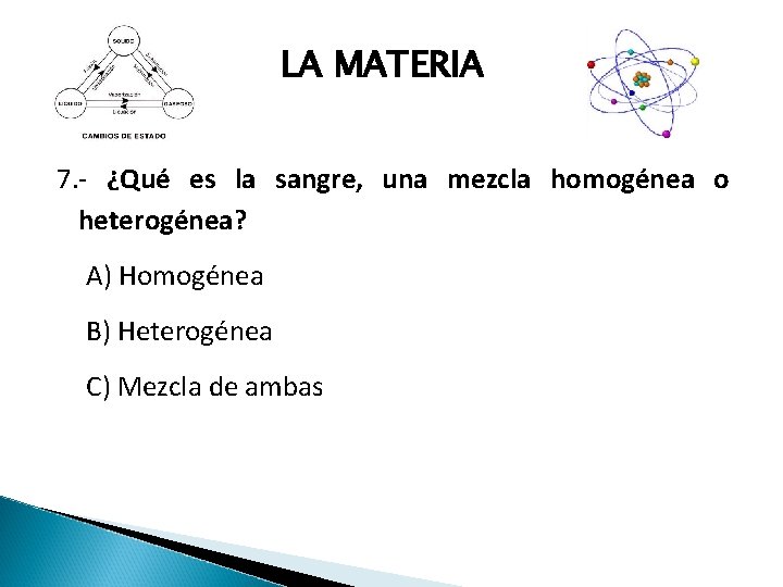 LA MATERIA 7. - ¿Qué es la sangre, una mezcla homogénea o heterogénea? A)