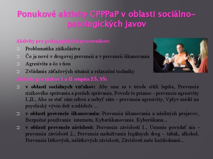 Ponukové aktivity CPPPa. P v oblasti sociálnopatologických javov Aktivity pre pedagogických pracovníkov: � Problematika