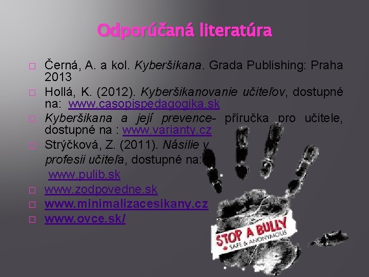 Odporúčaná literatúra � � � � Černá, A. a kol. Kyberšikana. Grada Publishing: Praha