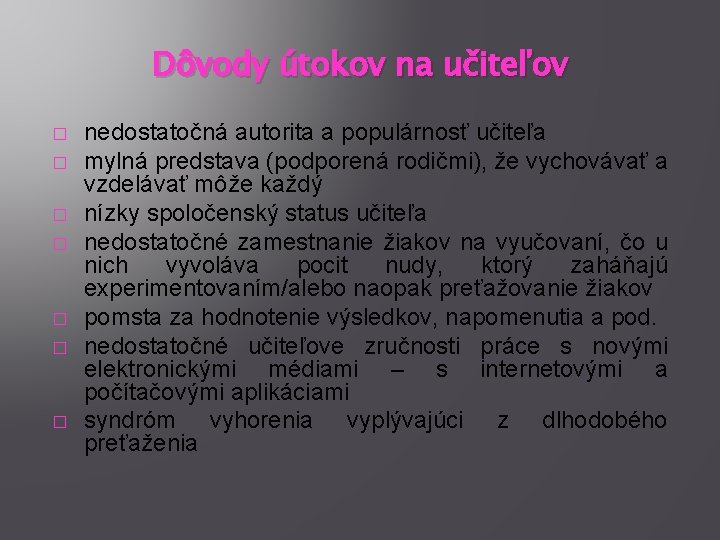 Dôvody útokov na učiteľov � � � � nedostatočná autorita a populárnosť učiteľa mylná