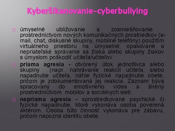 Kyberšikanovanie-cyberbullying � � � úmyselné ubližovanie a zosmiešňovanie prostredníctvom nových komunikačných prostriedkov (email, chat,
