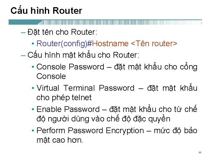Cấu hình Router – Đặt tên cho Router: • Router(config)#Hostname <Tên router> – Cấu