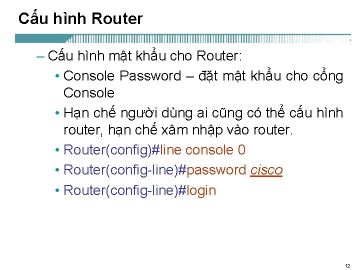 Cấu hình Router – Cấu hình mật khẩu cho Router: • Console Password –