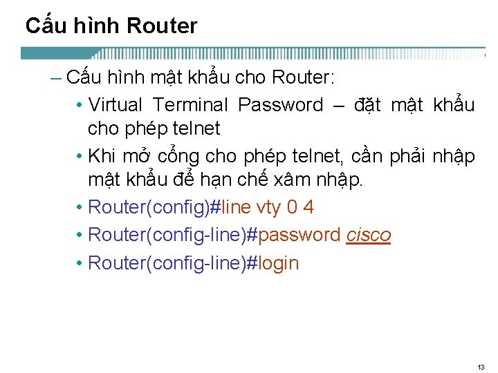 Cấu hình Router – Cấu hình mật khẩu cho Router: • Virtual Terminal Password