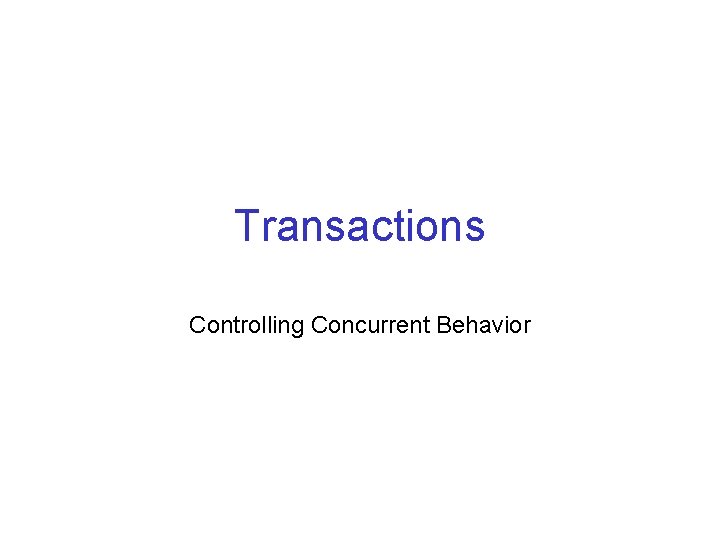 Transactions Controlling Concurrent Behavior 