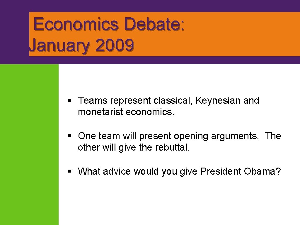 Economics Debate: January 2009 § Teams represent classical, Keynesian and monetarist economics. § One