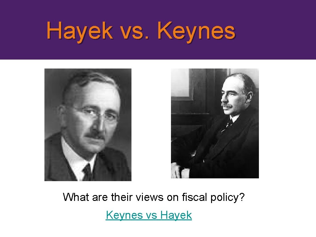 Hayek vs. Keynes What are their views on fiscal policy? Keynes vs Hayek 