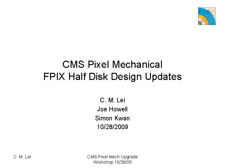 CMS Pixel Mechanical FPIX Half Disk Design Updates C. M. Lei Joe Howell Simon