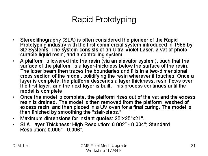 Rapid Prototyping • • • Stereolithography (SLA) is often considered the pioneer of the