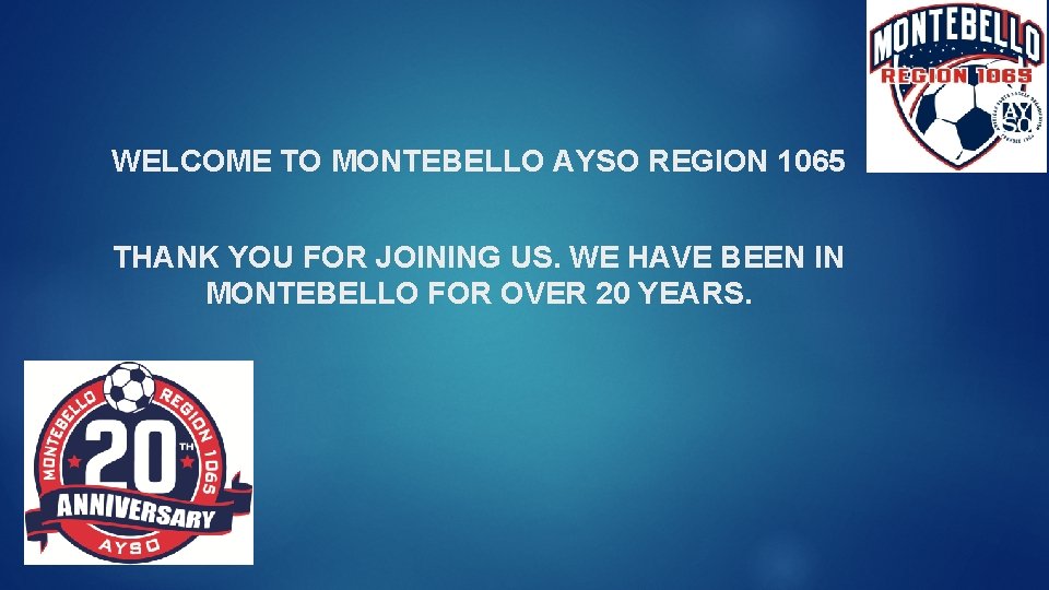 WELCOME TO MONTEBELLO AYSO REGION 1065 THANK YOU FOR JOINING US. WE HAVE BEEN