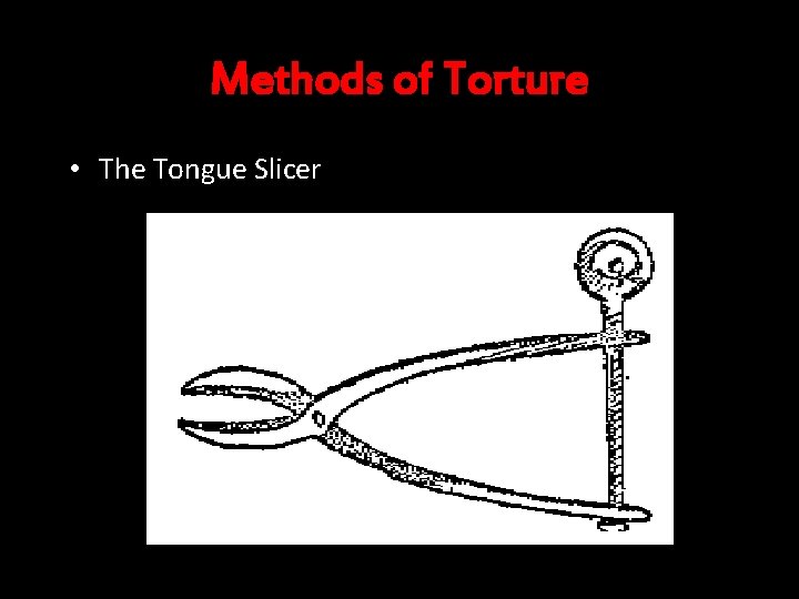 Methods of Torture • The Tongue Slicer 