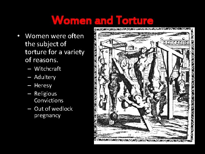 Women and Torture • Women were often the subject of torture for a variety
