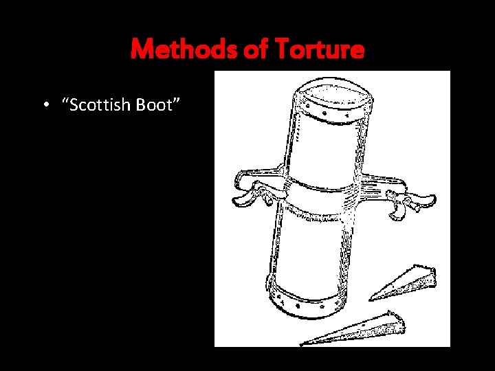 Methods of Torture • “Scottish Boot” 