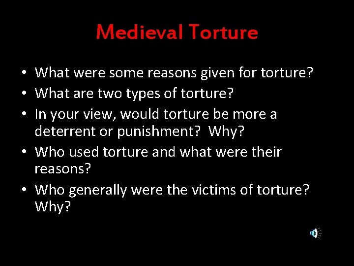 Medieval Torture • What were some reasons given for torture? • What are two