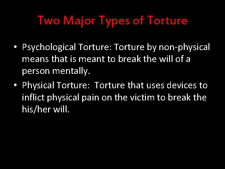 Two Major Types of Torture • Psychological Torture: Torture by non-physical means that is