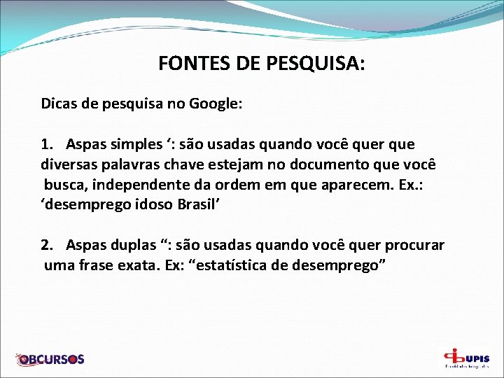 FONTES DE PESQUISA: Dicas de pesquisa no Google: 1. Aspas simples ‘: são usadas