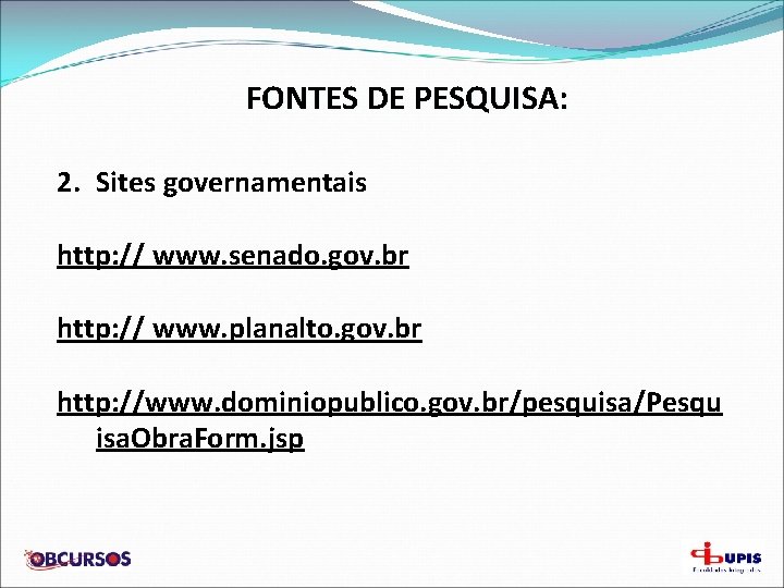 FONTES DE PESQUISA: 2. Sites governamentais http: // www. senado. gov. br http: //