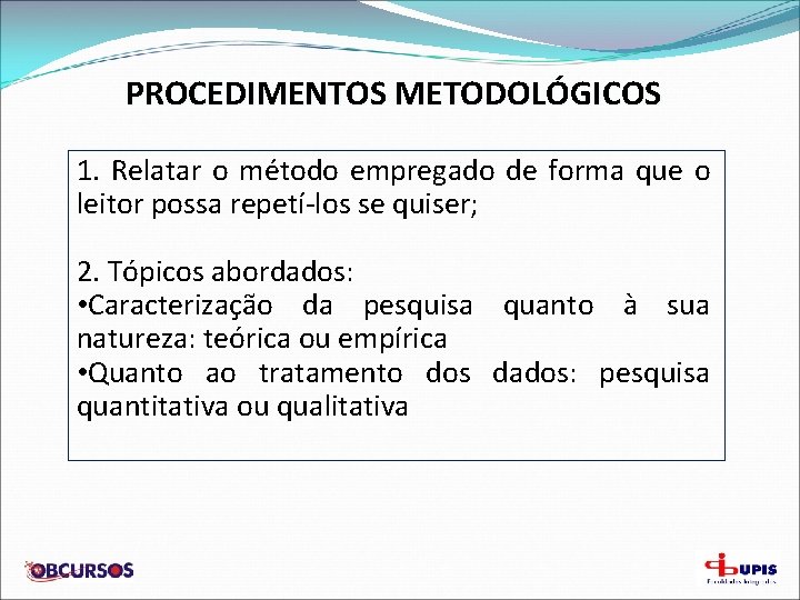 PROCEDIMENTOS METODOLÓGICOS 1. Relatar o método empregado de forma que o leitor possa repetí-los