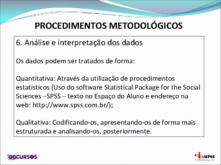 PROCEDIMENTOS METODOLÓGICOS 6. Análise e interpretação dos dados Os dados podem ser tratados de