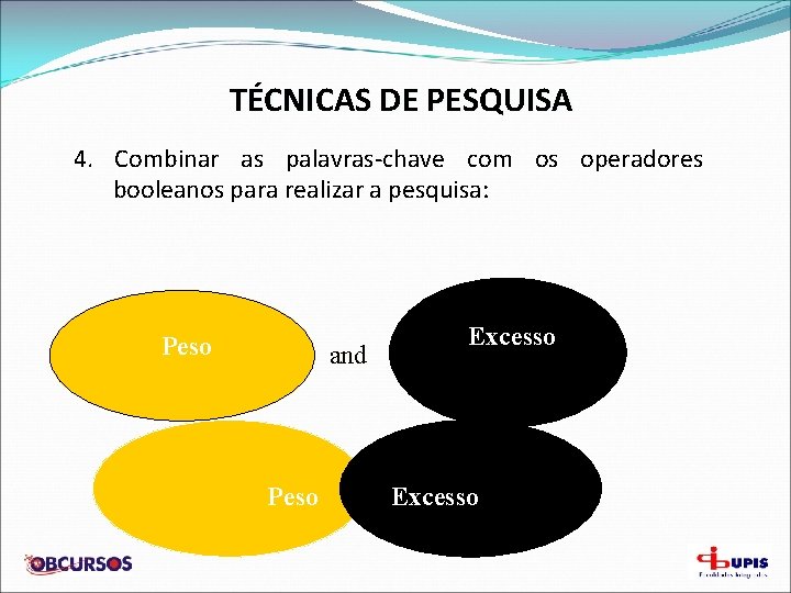 TÉCNICAS DE PESQUISA 4. Combinar as palavras-chave com os operadores booleanos para realizar a