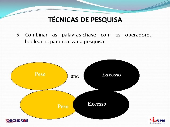 TÉCNICAS DE PESQUISA 5. Combinar as palavras-chave com os operadores booleanos para realizar a