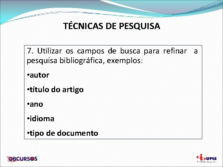 TÉCNICAS DE PESQUISA 7. Utilizar os campos de busca para refinar a pesquisa bibliográfica,