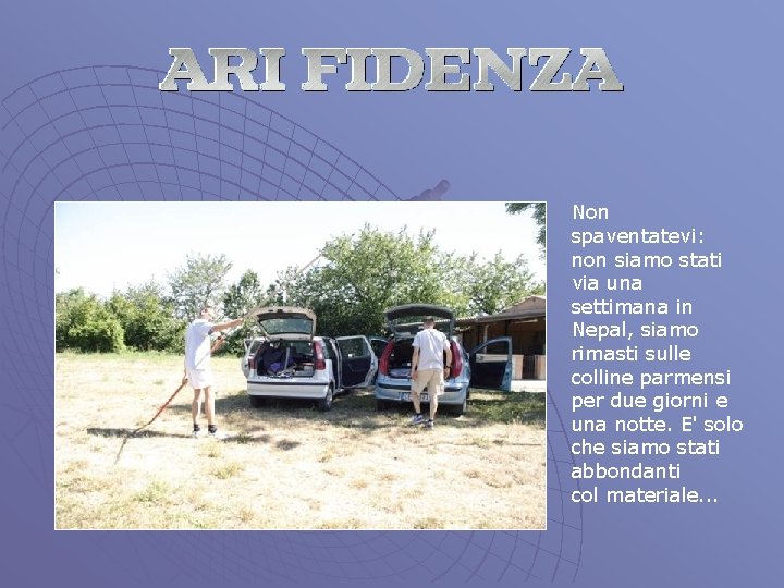 Non spaventatevi: non siamo stati via una settimana in Nepal, siamo rimasti sulle colline