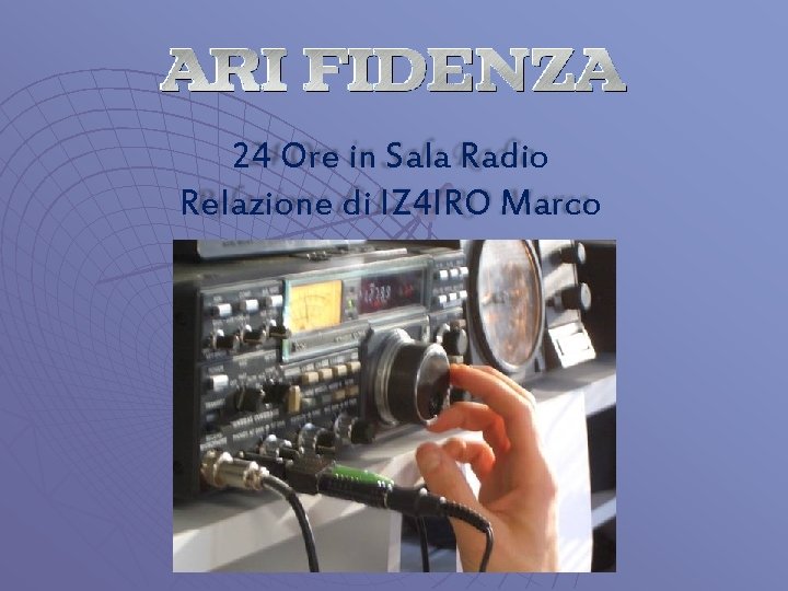 24 Ore in Sala Radio Relazione di IZ 4 IRO Marco 