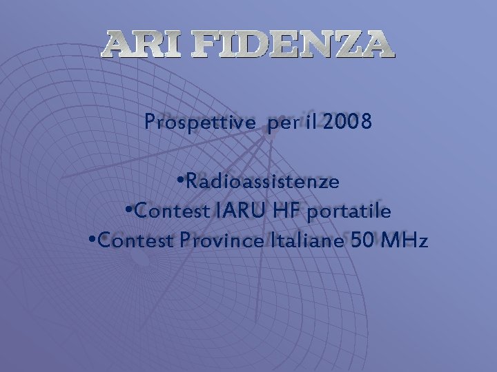 Prospettive per il 2008 • Radioassistenze • Contest IARU HF portatile • Contest Province