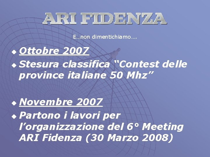 E…non dimentichiamo…. Ottobre 2007 u Stesura classifica “Contest delle province italiane 50 Mhz” u