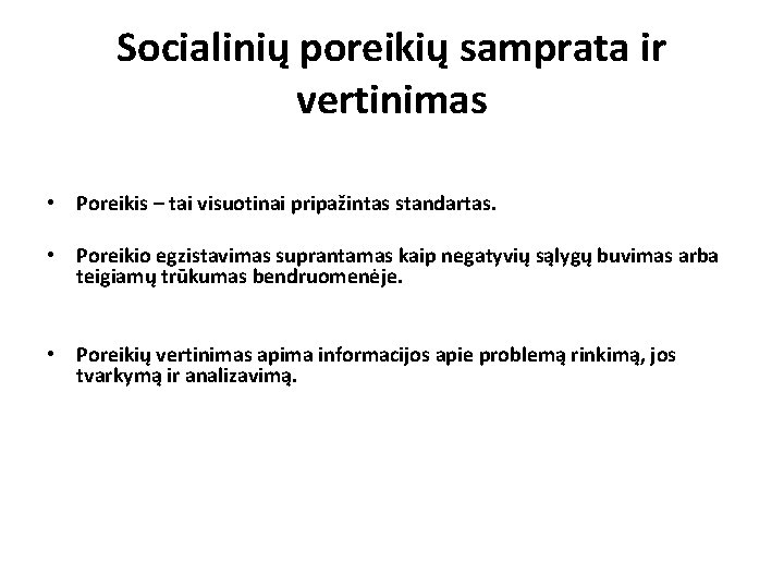 Socialinių poreikių samprata ir vertinimas • Poreikis – tai visuotinai pripažintas standartas. • Poreikio