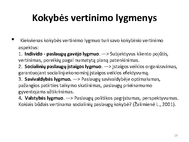 Kokybės vertinimo lygmenys • Kiekvienas kokybės vertinimo lygmuo turi savo kokybinio vertinimo aspektus: 1.