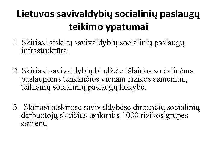 Lietuvos savivaldybių socialinių paslaugų teikimo ypatumai 1. Skiriasi atskirų savivaldybių socialinių paslaugų infrastruktūra. 2.