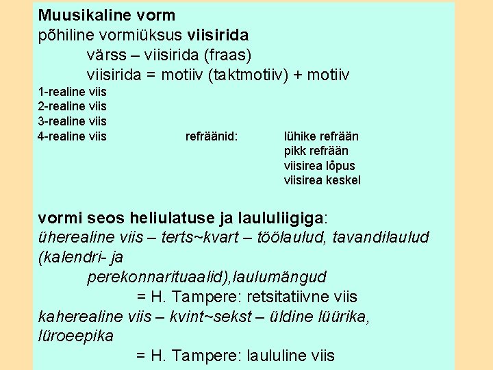 Muusikaline vorm põhiline vormiüksus viisirida värss – viisirida (fraas) viisirida = motiiv (taktmotiiv) +