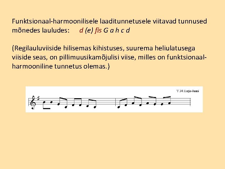 Funktsionaal-harmoonilisele laaditunnetusele viitavad tunnused mõnedes lauludes: d (e) fis G a h c d