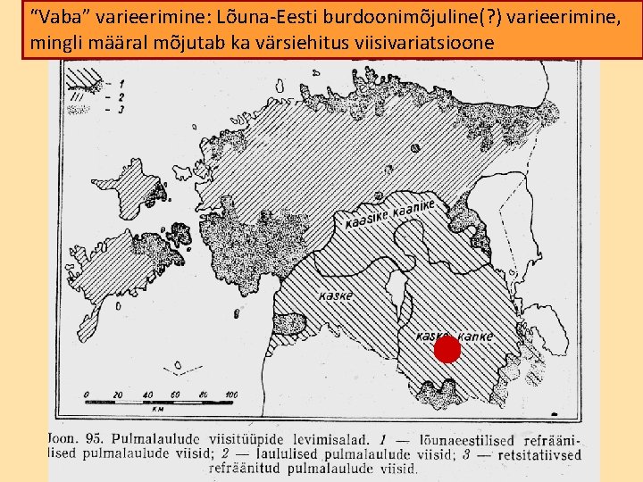 “Vaba” varieerimine: Lõuna-Eesti burdoonimõjuline(? ) varieerimine, mingli määral mõjutab ka värsiehitus viisivariatsioone 