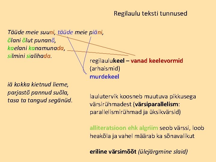 Regilaulu teksti tunnused Täüde meie suuni, täüde meie piäni, õlani õlut punanõ, kaelani kanamunada,