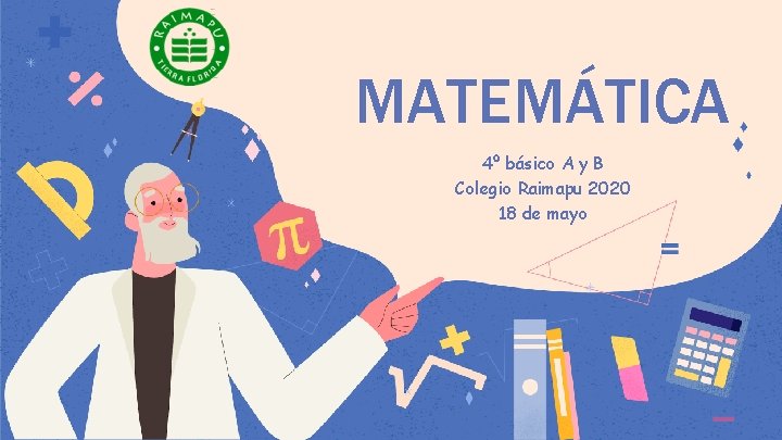 MATEMÁTICA 4º básico A y B Colegio Raimapu 2020 18 de mayo 